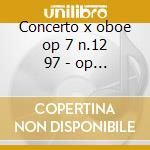 Concerto x oboe op 7 n.12 97 - op 9 n.2 cd