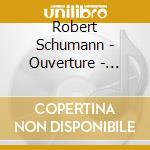 Robert Schumann - Ouverture - Phantasie A-moll Fur Klavier Und Orchester - Sinfonie Nr 4 D-moll cd