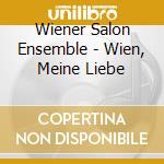 Wiener Salon Ensemble - Wien, Meine Liebe cd musicale di Wiener Salon Ensemble