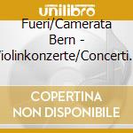 Fueri/Camerata Bern - Violinkonzerte/Concerti Grossi (2 Cd) cd
