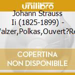 Johann Strauss Ii (1825-1899) - Walzer,Polkas,Ouvert?Ren cd musicale di Johann Strauss Ii (1825