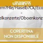 Inderm?Hle/Haselb?Ck/Eco/Wr. - Doppelkonzerte/Oboenkonzerte (2 Cd) cd