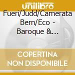Fueri/Judd/Camerata Bern/Eco - Baroque & Classics Great Music (2 Cd) cd