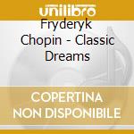 Fryderyk Chopin - Classic Dreams cd