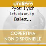 Pyotr Ilyich Tchaikovsky - Ballett Highlights cd