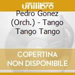 Pedro Gonez (Orch.) - Tango Tango Tango cd