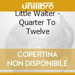 Little Walter - Quarter To Twelve cd