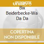 Bix Beiderbecke-Wa Da Da cd