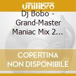 Dj Bobo - Grand-Master Maniac Mix 2 (1994) cd musicale di Dj Bobo
