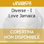 Diverse - I Love Jamaica cd musicale di Diverse