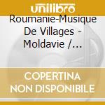 Roumanie-Musique De Villages - Moldavie / Various cd