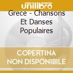Grece - Chansons Et Danses Populaires cd musicale di Grece