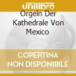 Orgeln Der Kathedrale Von Mexico cd