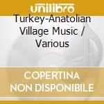 Turkey-Anatolian Village Music / Various cd