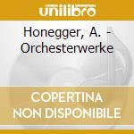 Honegger, A. - Orchesterwerke cd musicale di Honegger, A.