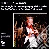 Serbie - Anthologie De La Musique Populaire Serbe / Various cd musicale di Serbie