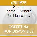 Gabriel Pierne' - Sonata Per Flauto E Piano Op 36 (1900) cd