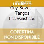 Guy Bovet - Tangos Ecclesiasticos cd musicale di Guy Bovet