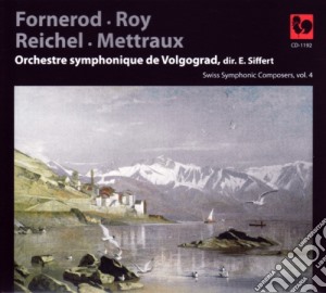 Fornerod-Roy-Reichel-Mettraux: Swiss Symphonic Composers Vol.4 cd musicale di Aloys Fornerod