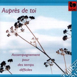 Aupres De Toi: Accompagnement Pour Des Temps Difficiles cd musicale di Gallo-VDE