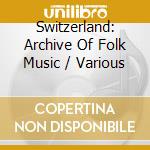 Switzerland: Archive Of Folk Music / Various cd