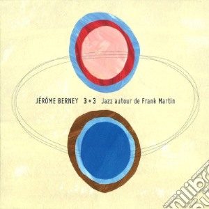 Jerome Berney - 3+3 Jazz Autour De Frank Martin cd musicale