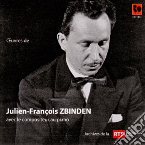 Julien-Francois Zbinden - Oveuvres Avec Le Compositeur Au Piano cd musicale di Julien