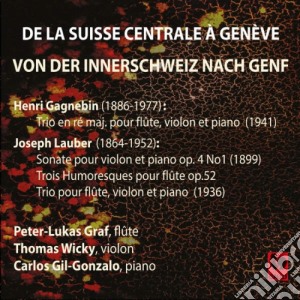 De La Suisse Centrale A Geneve: Henry Gnagnebin, Joseph Lauber cd musicale di Peter