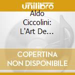Aldo Ciccolini: L'Art De Ciccolini (8 Cd) cd