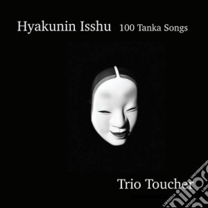 Trio Toucher - Hyakunin Isshu - 100 Tanka Songs (2 Cd) cd musicale