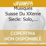 Musiques Suisse Du XXeme Siecle: Solo, Duo, Trio cd