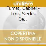 Fumet, Gabriel - Trois Siecles De.. cd musicale