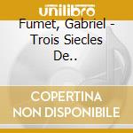 Fumet, Gabriel - Trois Siecles De.. cd