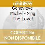Genevieve Michel - Sing The Love! cd musicale