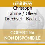 Christoph Lahme / Oliver Drechsel - Bach : Liaison Extraordinaire - Pour Harmonium-Piano Duo cd