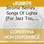 Jerome Berney - Songs Of Lights (For Jazz Trio, Hang And Choral Ensemble) cd