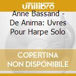 Anne Bassand - De Anima: Uvres Pour Harpe Solo cd