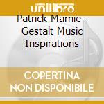 Patrick Mamie - Gestalt Music Inspirations cd