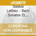 Siaskia Lethiec - Bach Sonates Et Partitas cd