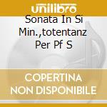Sonata In Si Min.,totentanz Per Pf S cd