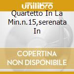 Quartetto In La Min.n.15,serenata In cd