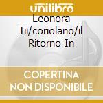 Leonora Iii/coriolano/il Ritorno In cd