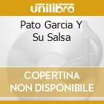 Pato Garcia Y Su Salsa cd musicale di GARCIA ANGEL 