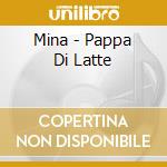 Mina - Pappa Di Latte cd