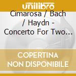 Cimarosa / Bach / Haydn - Concerto For Two Flutes And Orchestra cd