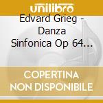 Edvard Grieg - Danza Sinfonica Op 64 (1896 98) cd