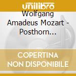 Wolfgang Amadeus Mozart - Posthorn Serenade No 9 In D cd musicale di Mozart