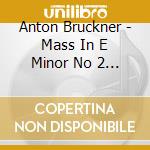 Anton Bruckner - Mass In E Minor No 2 Etc cd