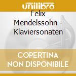 Felix Mendelssohn - Klaviersonaten cd musicale di Felix Mendelssohn
