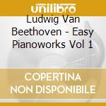 Ludwig Van Beethoven - Easy Pianoworks Vol 1 cd musicale di Beethoven